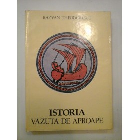 ISTORIA VAZUTA DE APROAPE - RAZVAN THEODORESCU